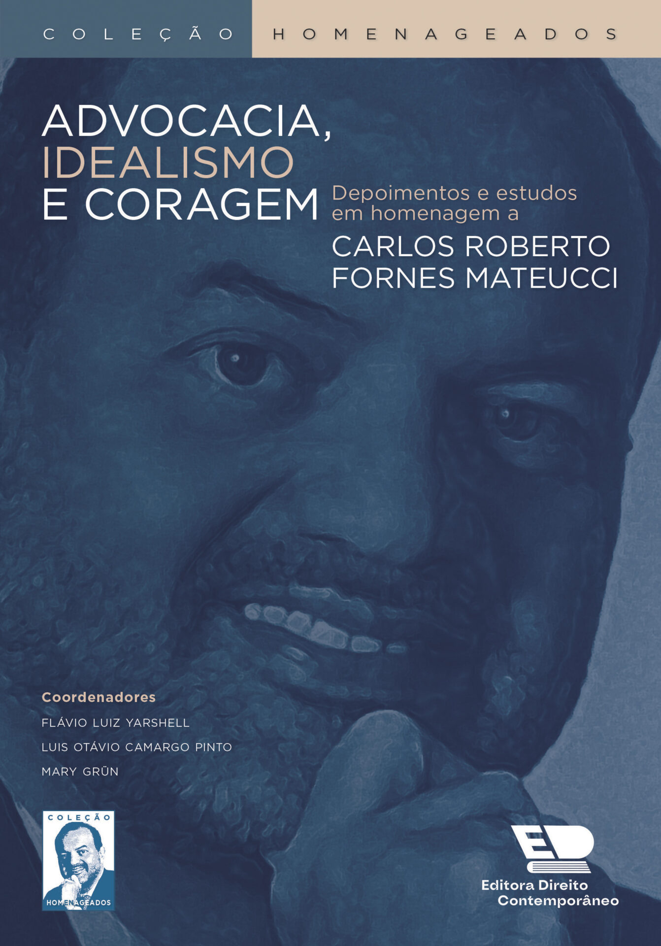 Advocacia, Idealismo e Coragem - Depoimentos e estudos em homenagem a Carlos Roberto Fornes Mateucci